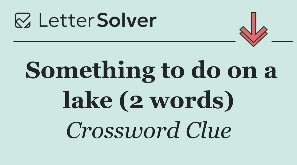 Something to do on a lake (2 words)