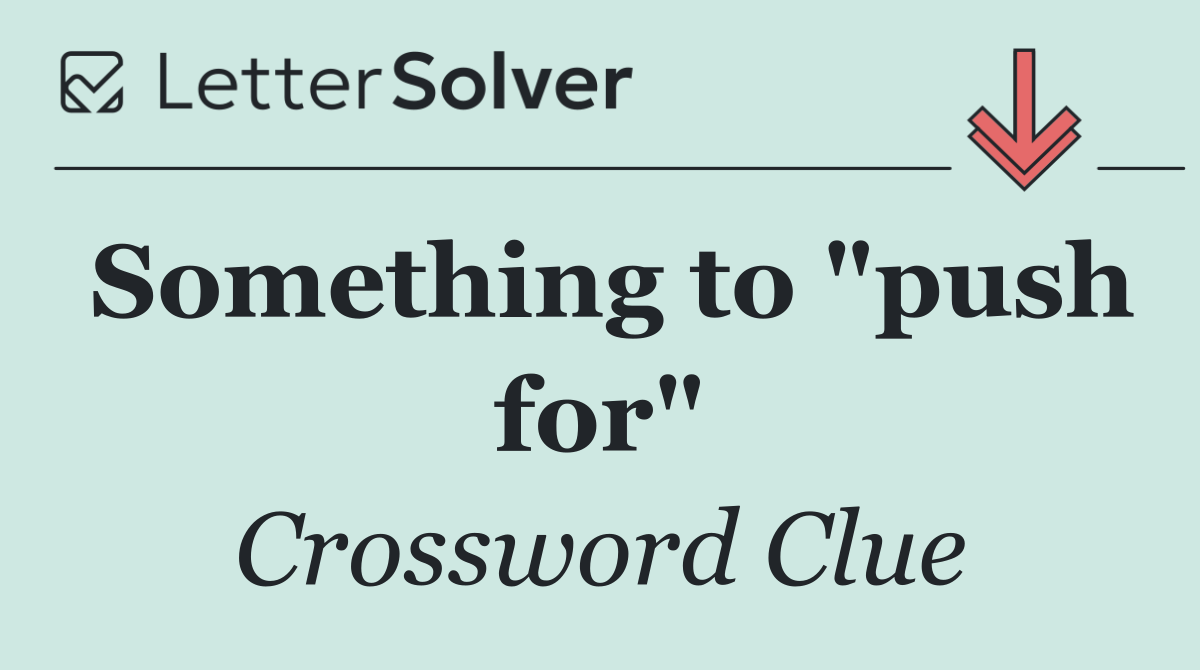 Something to "push for"