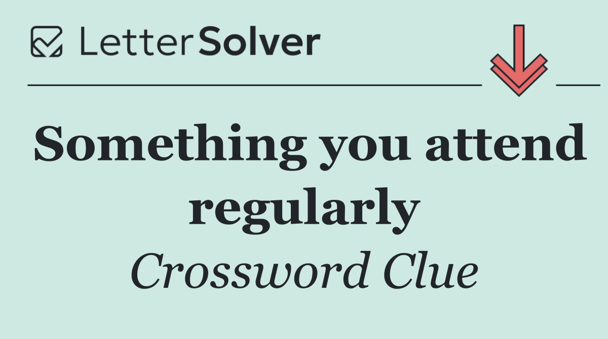 Something you attend regularly