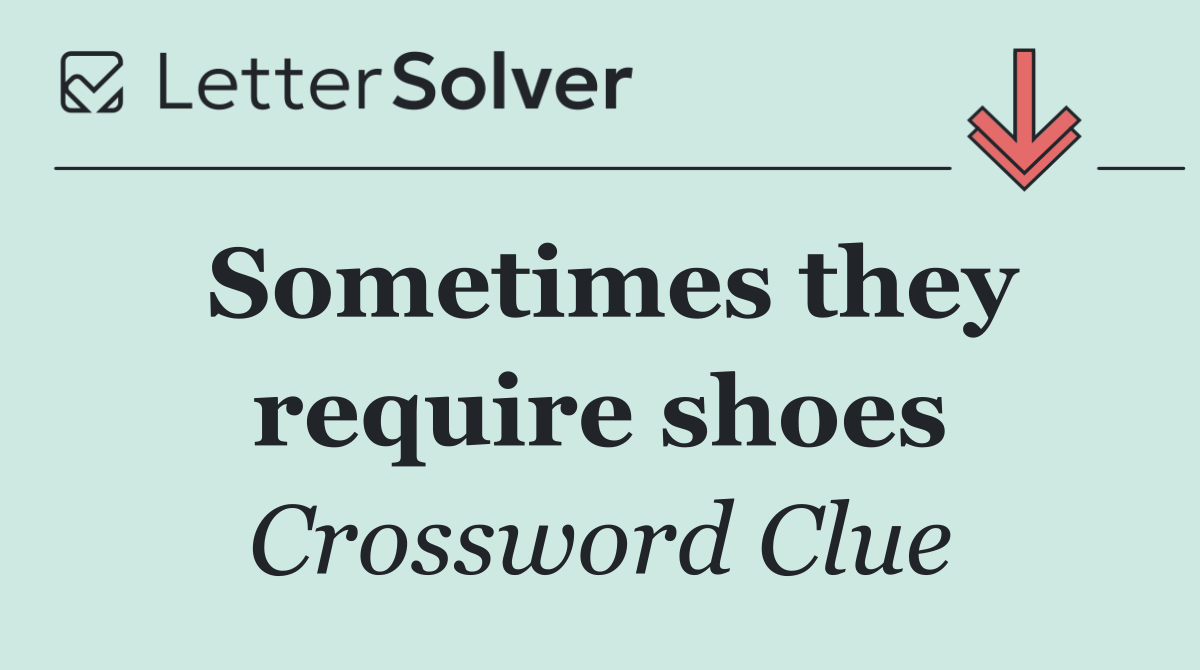 Sometimes they require shoes