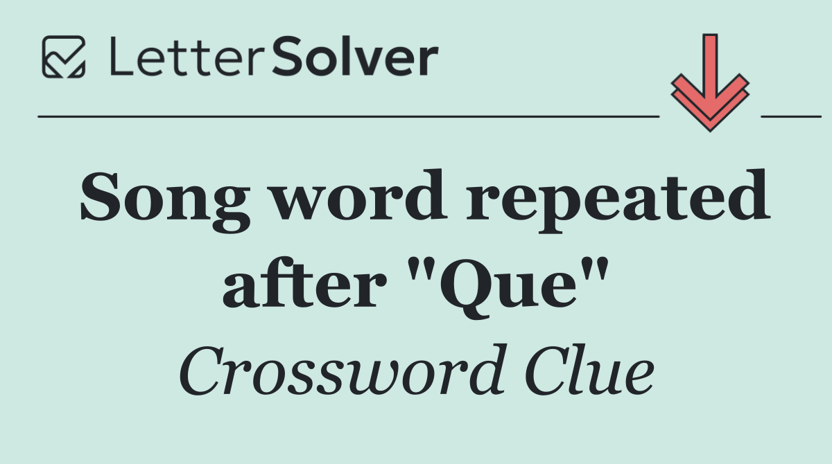 Song word repeated after "Que"