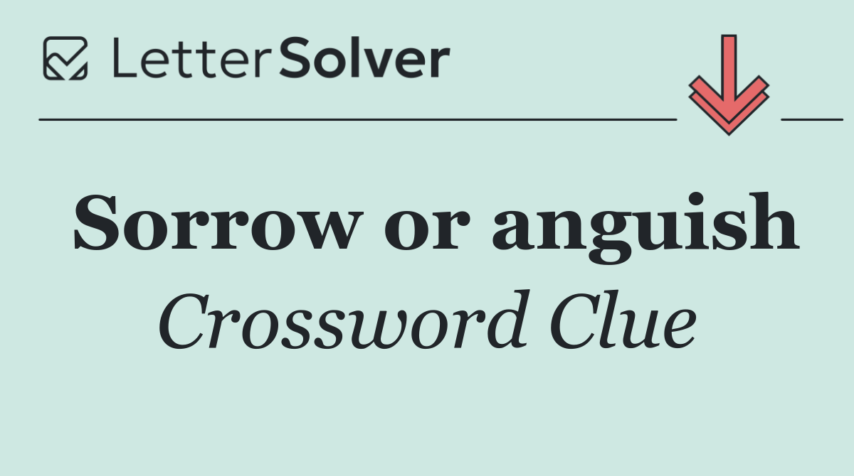 Sorrow or anguish