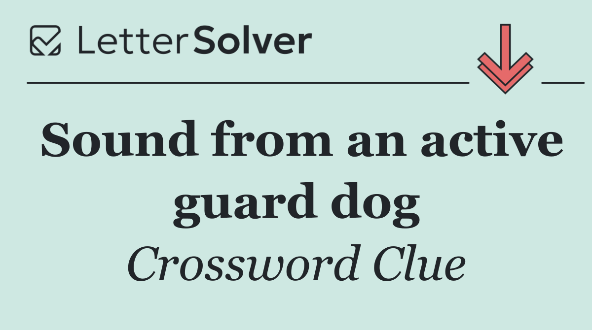 Sound from an active guard dog