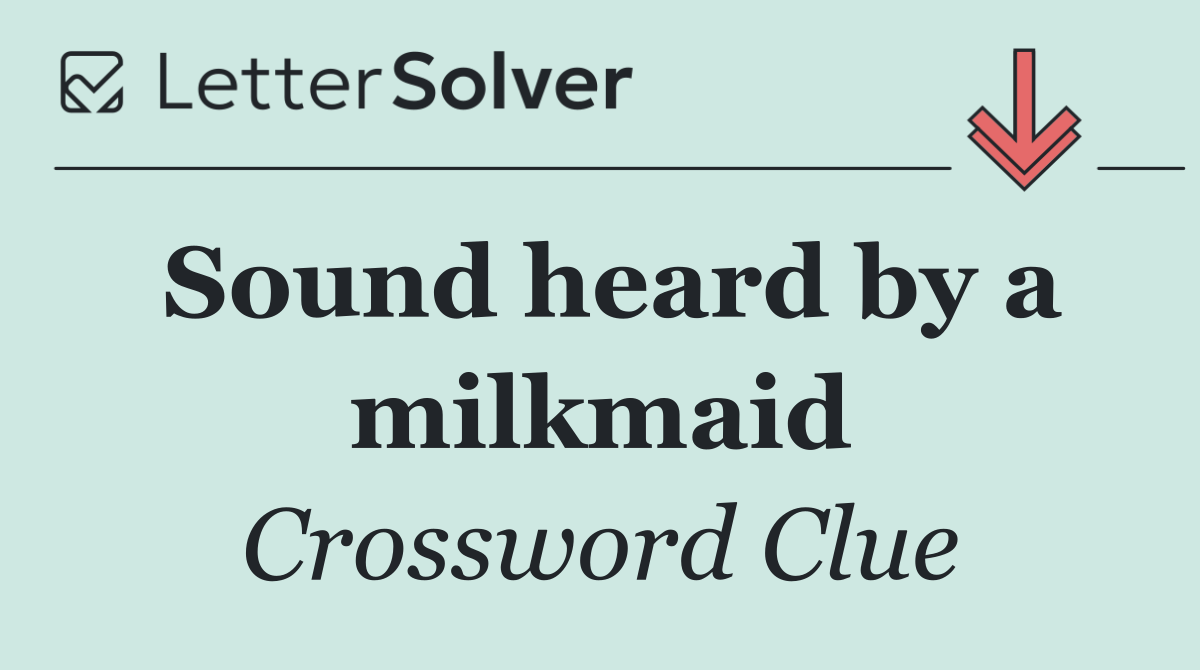 Sound heard by a milkmaid