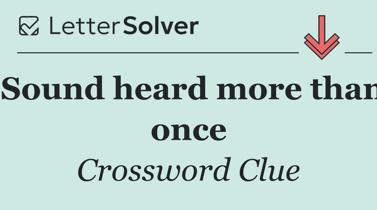 Sound heard more than once