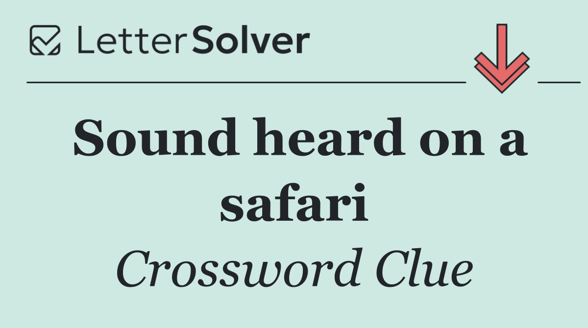 Sound heard on a safari