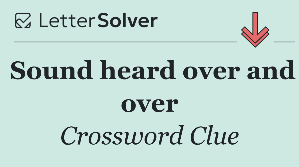 Sound heard over and over