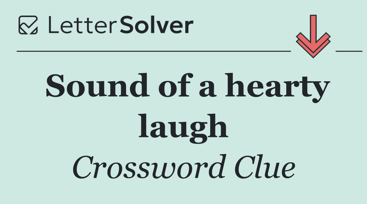 Sound of a hearty laugh