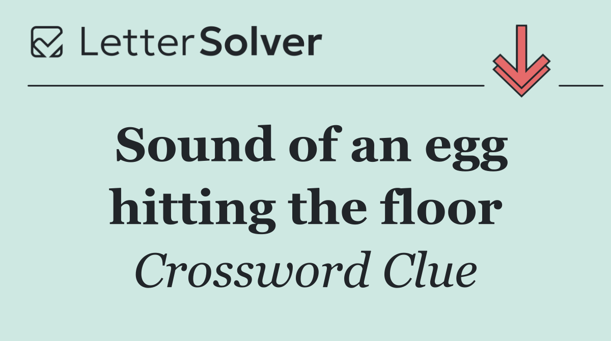 Sound of an egg hitting the floor