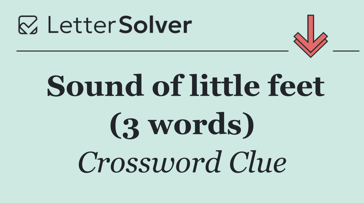 Sound of little feet (3 words)