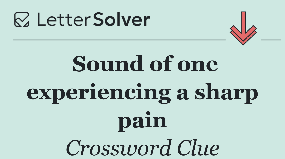 Sound of one experiencing a sharp pain