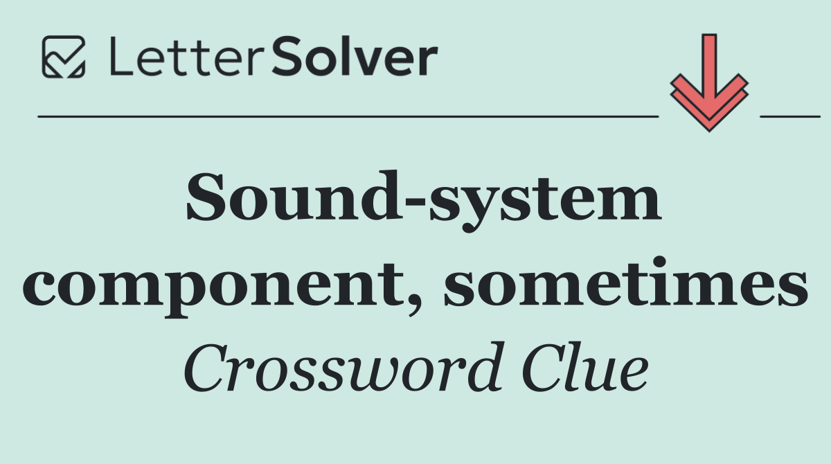 Sound system component, sometimes