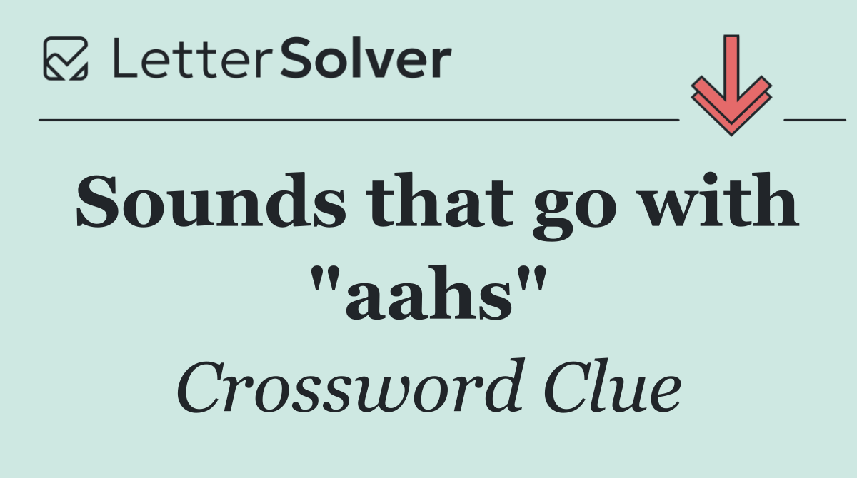 Sounds that go with "aahs"