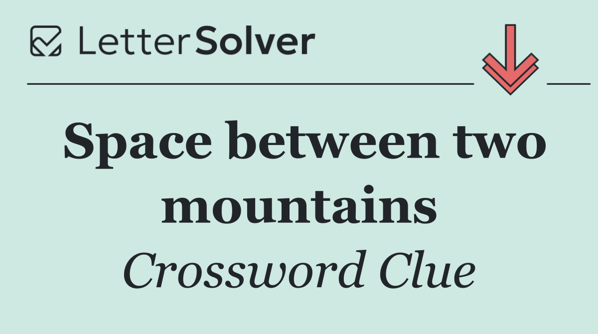 Space between two mountains