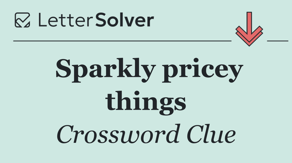 Sparkly pricey things