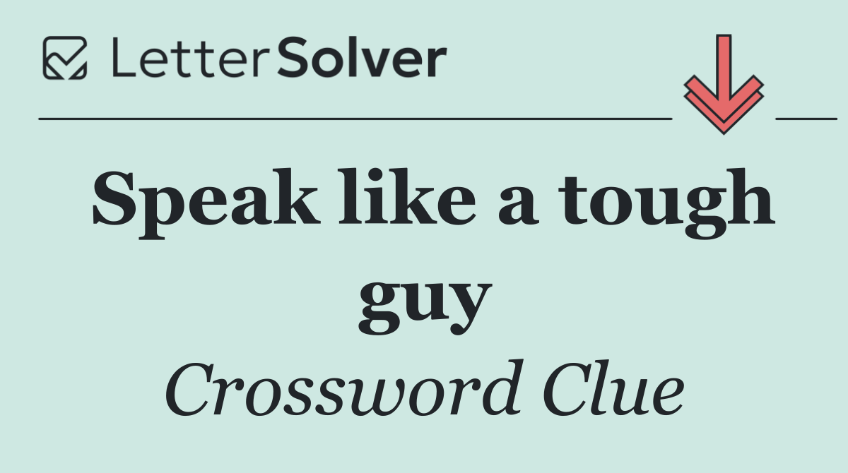 Speak like a tough guy
