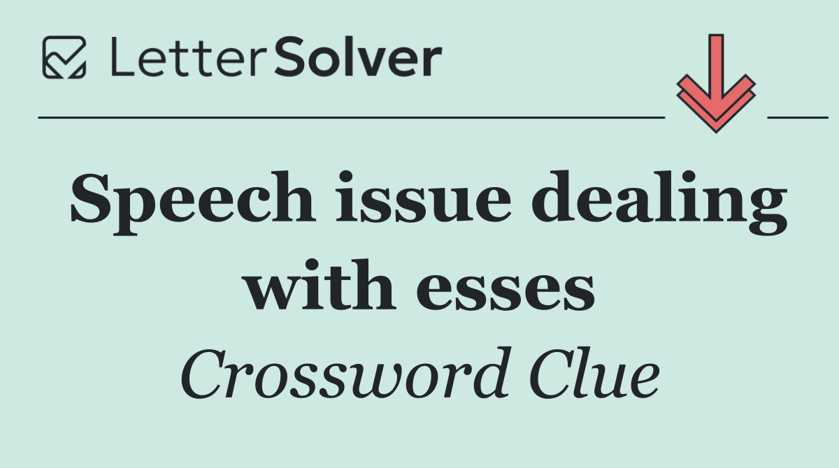 Speech issue dealing with esses