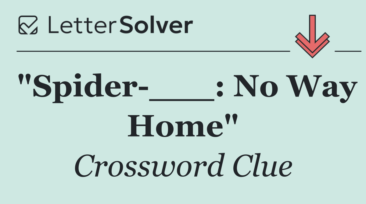 "Spider ___: No Way Home"