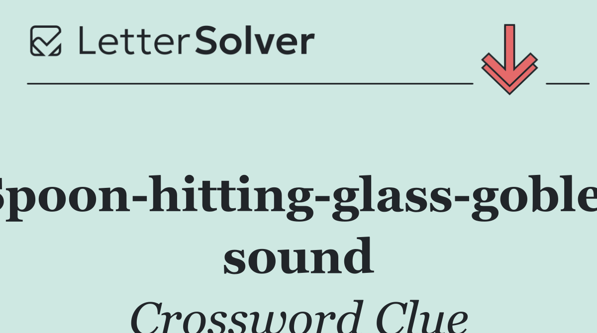 Spoon hitting glass goblet sound