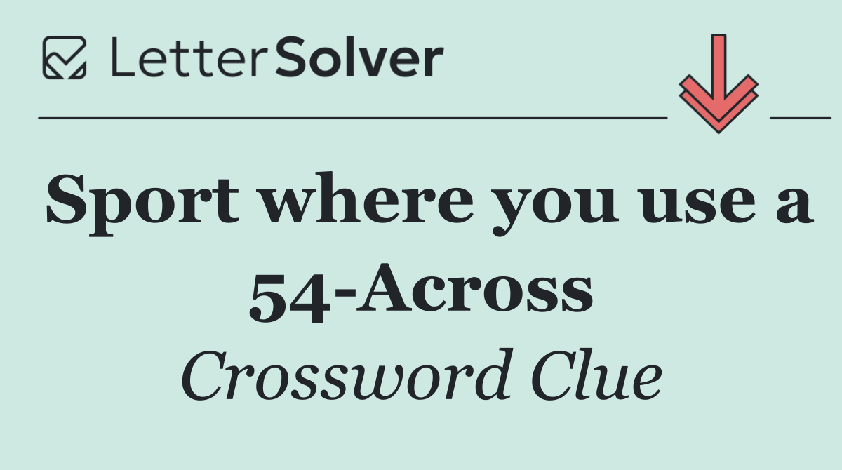 Sport where you use a 54 Across