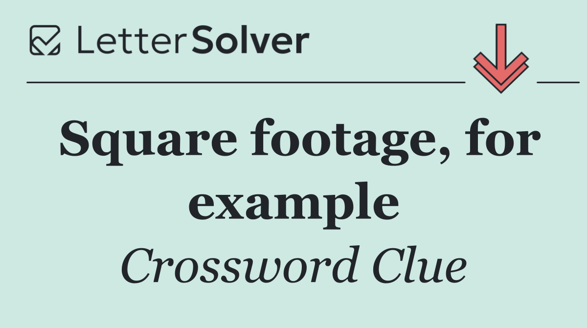 Square footage, for example