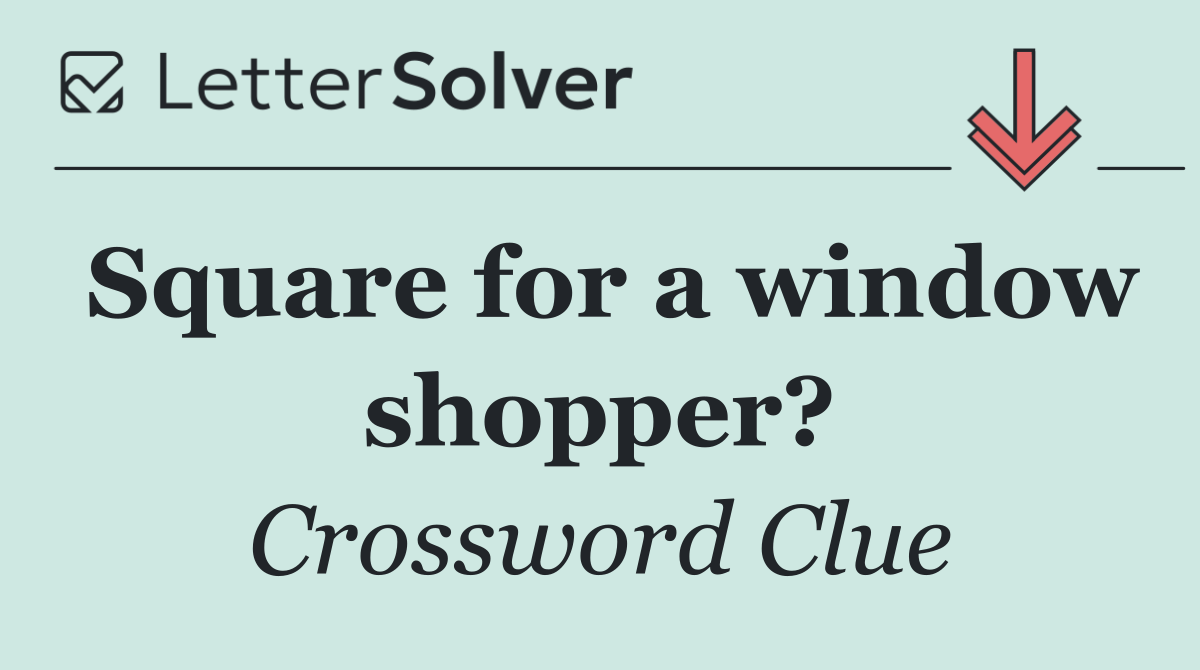 Square for a window shopper?