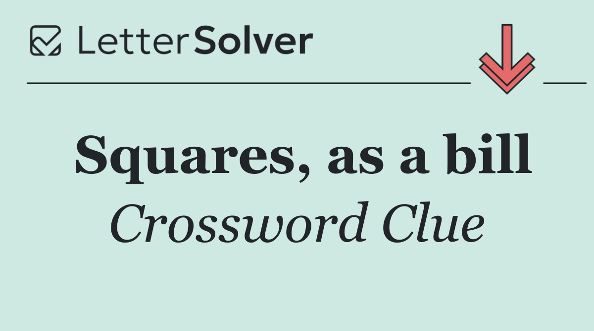 Squares, as a bill