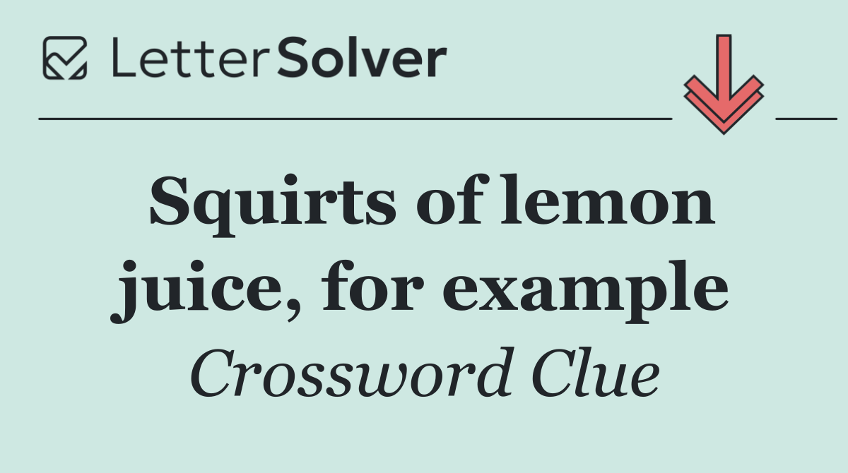 Squirts of lemon juice, for example