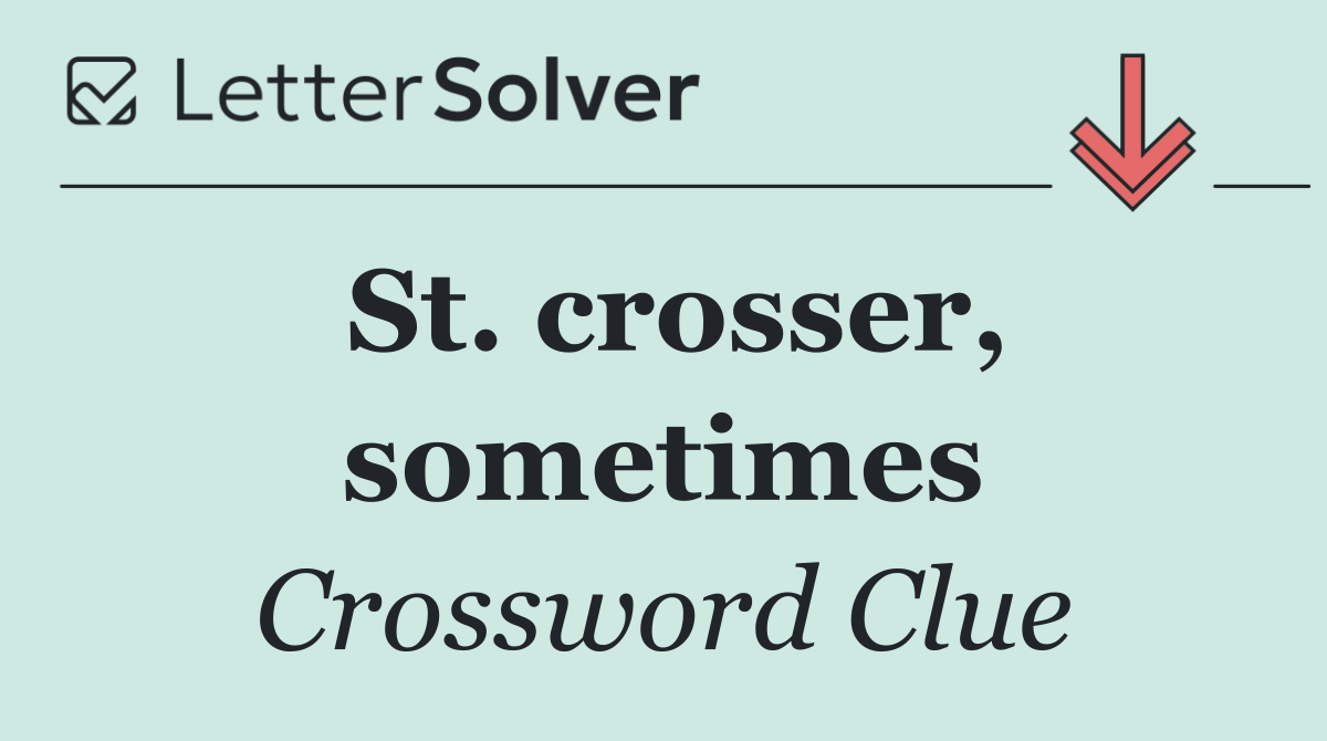 St. crosser, sometimes