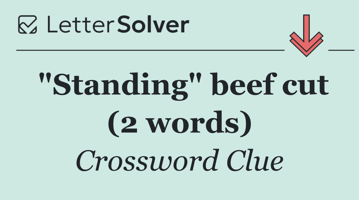 "Standing" beef cut (2 words)