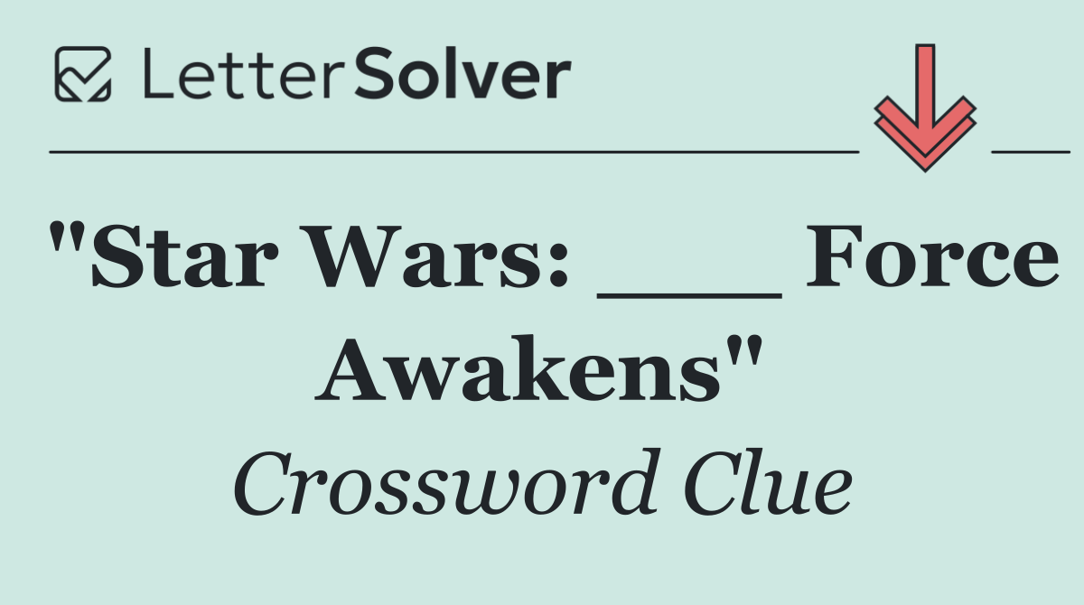 "Star Wars: ___ Force Awakens"
