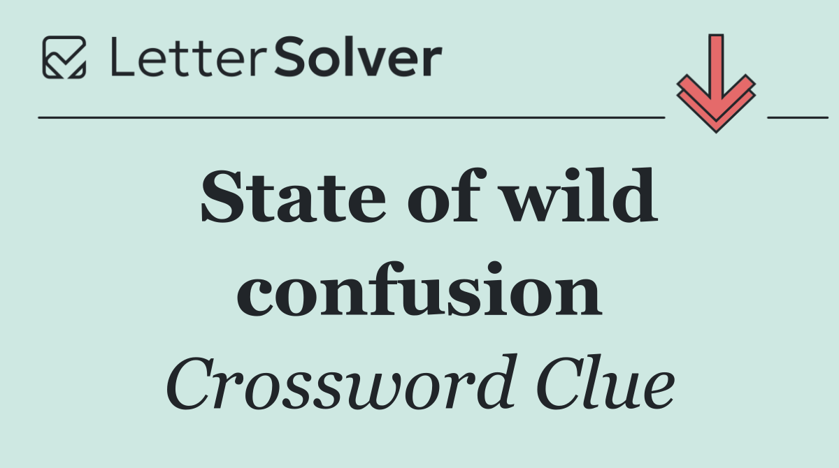 State of wild confusion