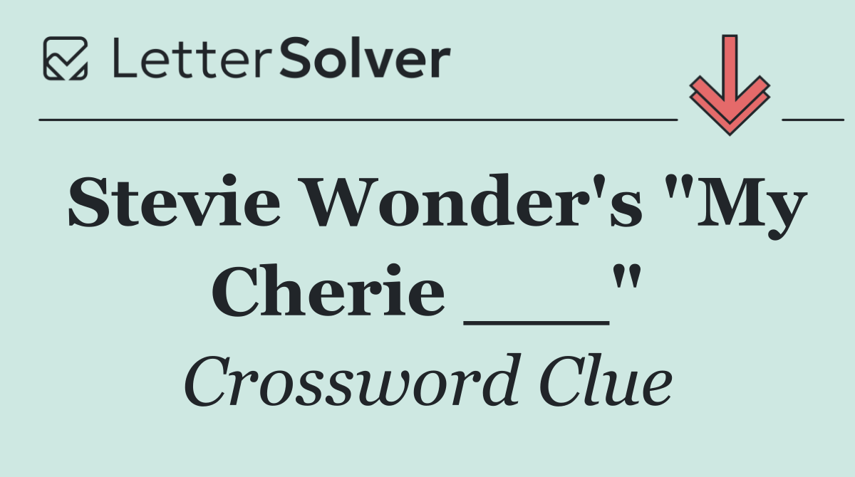 Stevie Wonder's "My Cherie ___"