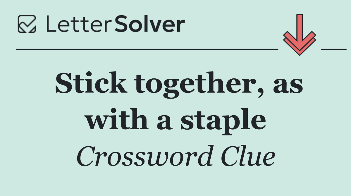 Stick together, as with a staple