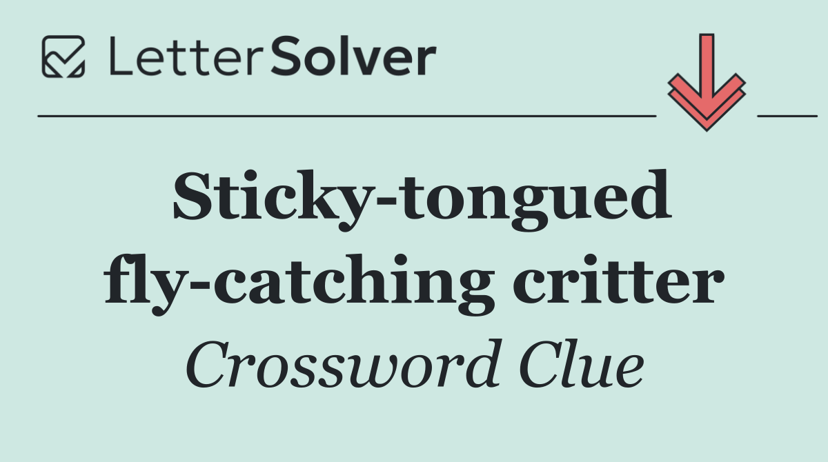 Sticky tongued fly catching critter