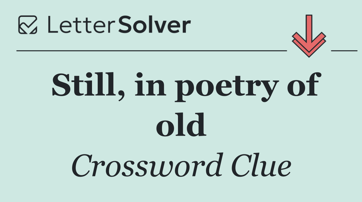 Still, in poetry of old