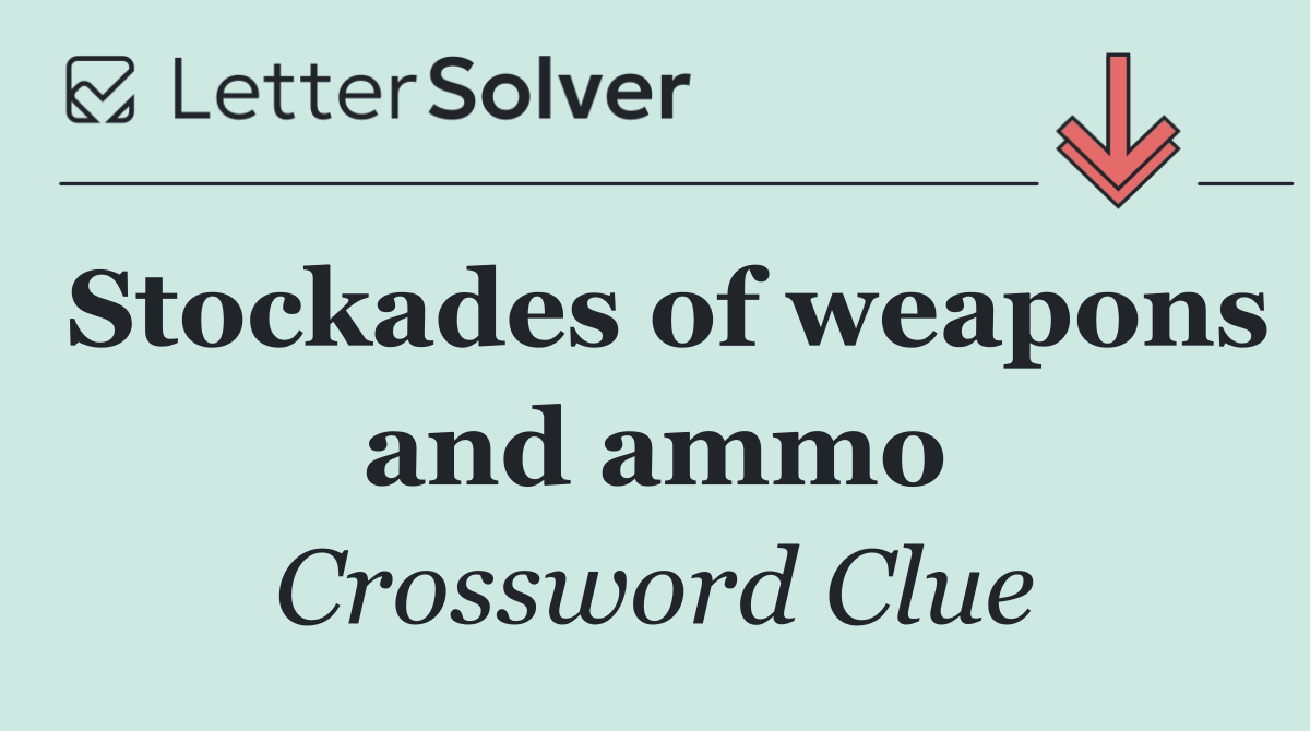 Stockades of weapons and ammo