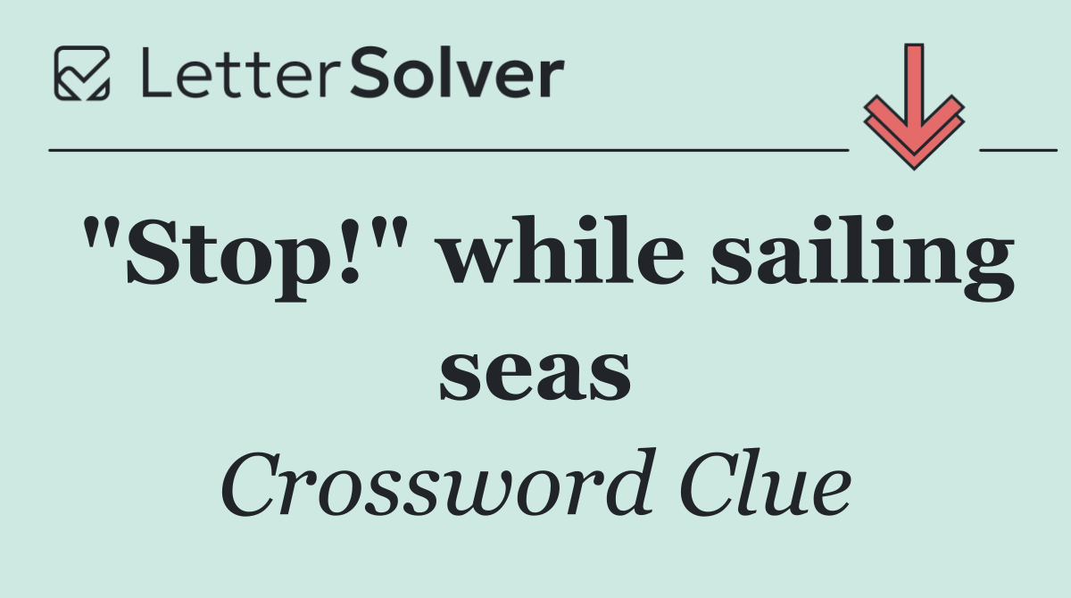 "Stop!" while sailing seas