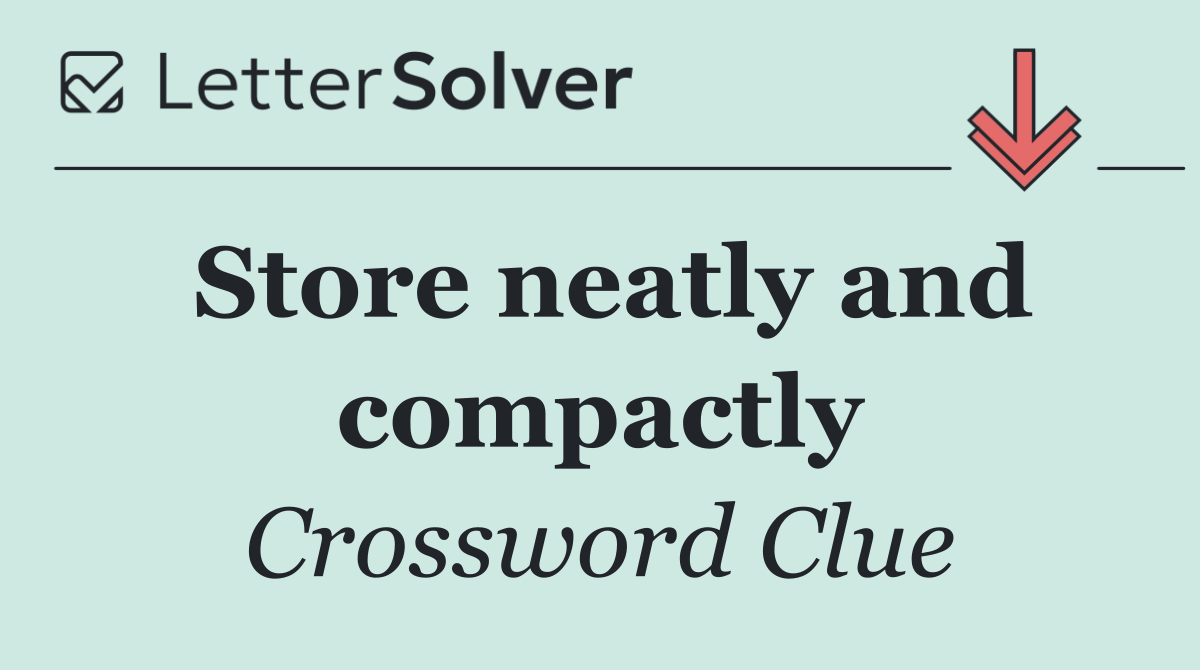 Store neatly and compactly