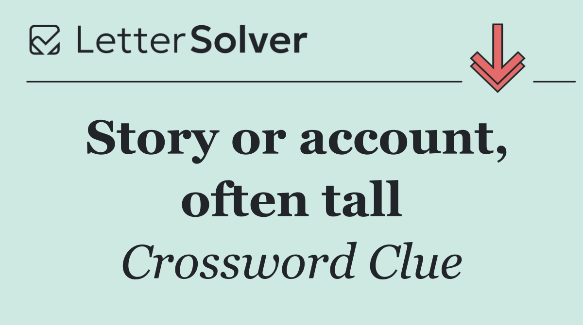 Story or account, often tall
