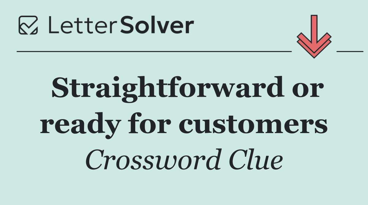 Straightforward or ready for customers