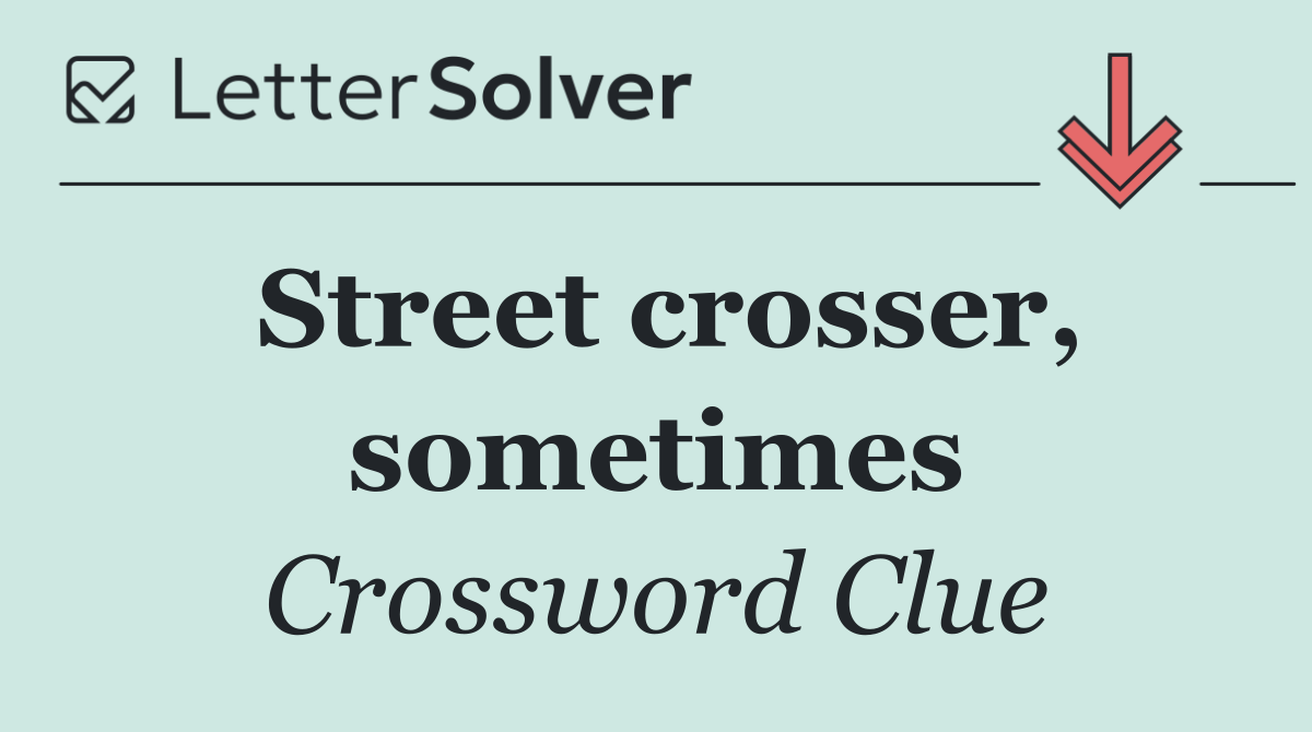 Street crosser, sometimes