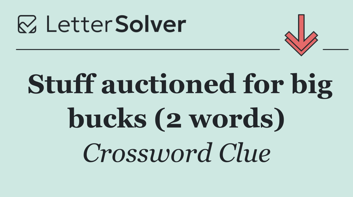 Stuff auctioned for big bucks (2 words)