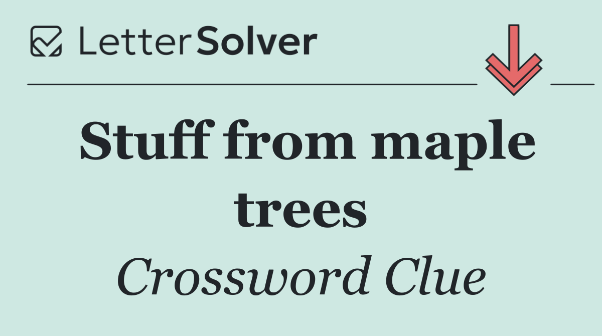Stuff from maple trees