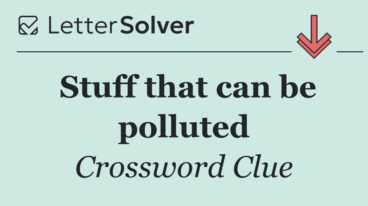 Stuff that can be polluted