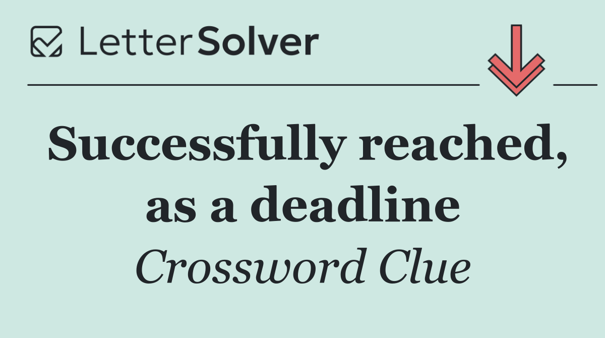 Successfully reached, as a deadline