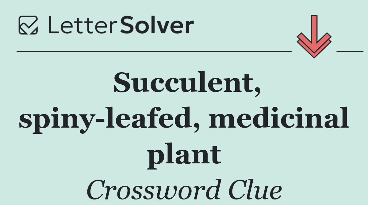 Succulent, spiny leafed, medicinal plant