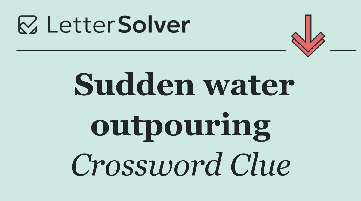 Sudden water outpouring