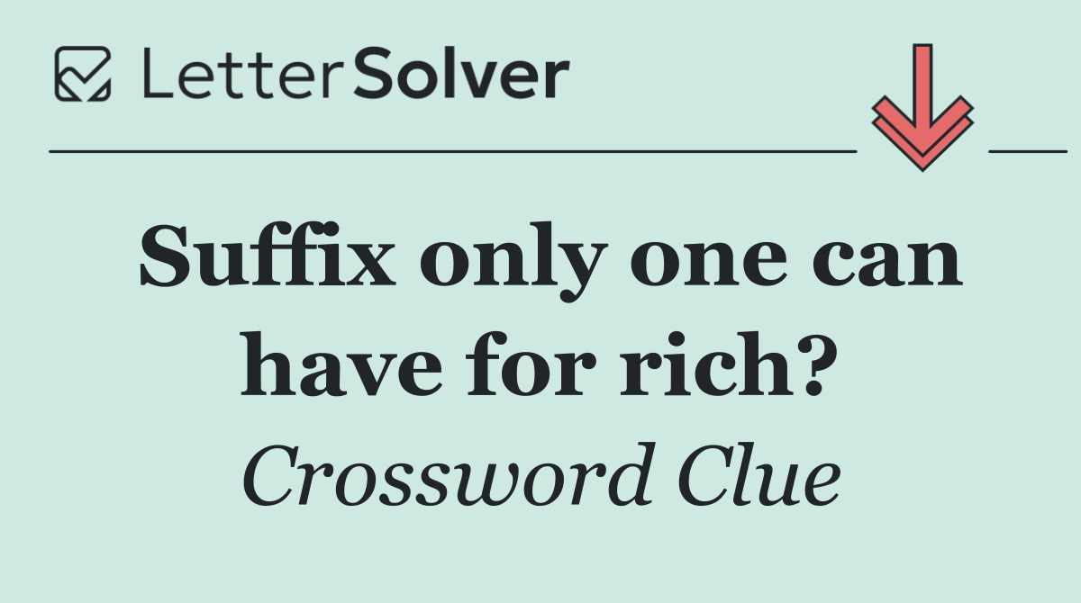 Suffix only one can have for rich?