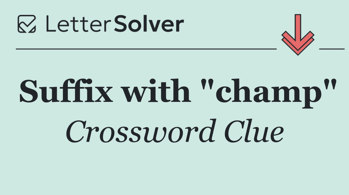 Suffix with "champ"